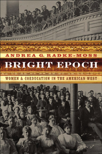 Bright epoch: women & coeducation in the American West