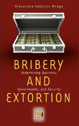 Bribery and extortion: undermining business, governments, and security