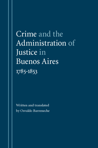 Crime and the administration of justice in Buenos Aires, 1785-1853