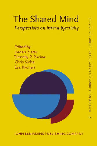 The Shared Mind: Perspectives on Intersubjectivity (Converging Evidence in Language and Communication Research)