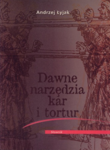 Dawne narzędzia kar i tortur: słownik