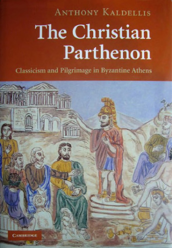 The Christian Parthenon: Classicism and Pilgrimage in Byzantine Athens