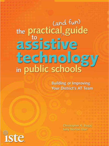 The Practical (and Fun) Guide to Assistive Technology in Public Schools: Building or Improving Your Districts AT Team