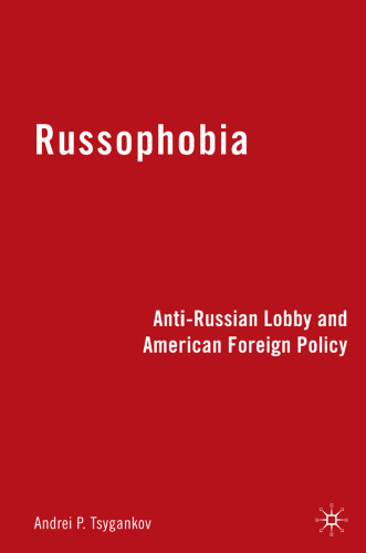 Russophobia: Anti-Russian Lobby and American Foreign Policy