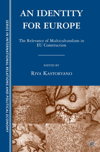 An Identity for Europe: The Relevance of Multiculturalism in EU Construction (Sciences Po Series in International Relations and Political Economy)