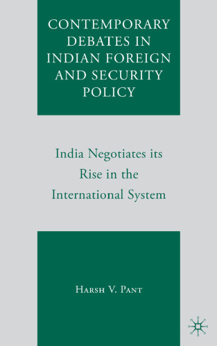 Contemporary Debates in Indian Foreign and Security Policy: India Negotiates its Rise in the International System