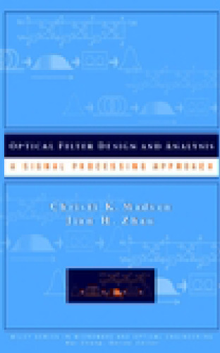 Optical Filter Design and Analysis: A Signal Processing Approach (Wiley Series in Microwave and Optical Engineering)