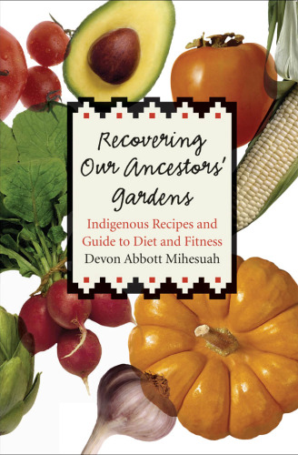 Recovering our ancestors' gardens: indigenous recipes and guide to diet and fitness