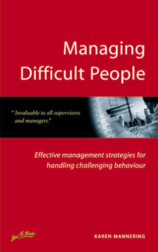 Managing Difficult People: Effective Management Strategies for Handling Challenging Behaviour