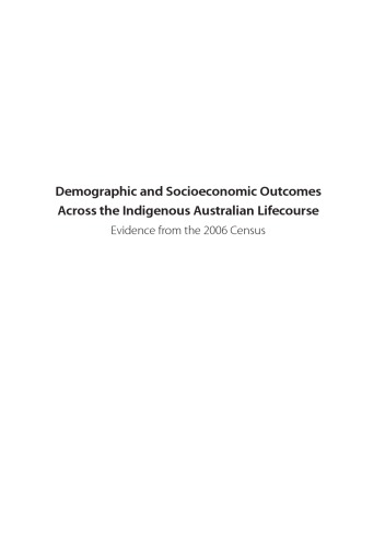 Demographic and socioeconomic outcomes across the indigenous Australian lifecourse : evidence from the 2006 census