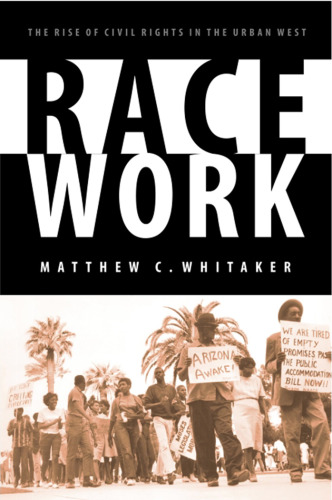 Race work: the rise of civil rights in the urban West