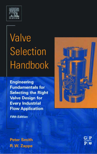 Valve Selection Handbook, Fifth Edition: Engineering Fundamentals for Selecting the Right Valve Design for Every Industrial Flow Application