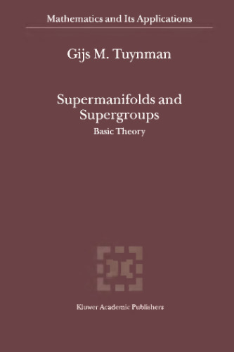 Supermanifolds and Supergroups: Basic Theory (Mathematics and Its Applications)
