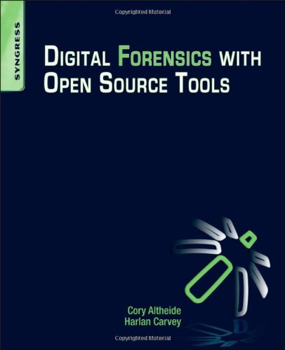 Digital Forensics With Open Source Tools: Using Open Source Platform Tools for Performing Computer Forensics on Target Systems: Windows, MAC, Linux, Unix, Etc.