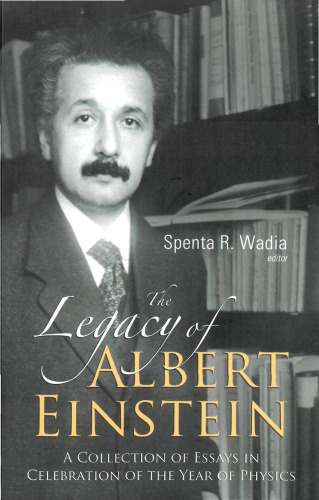 Legacy of Albert Einstein: A Collection of Essays in Celebration of the Year of Physics