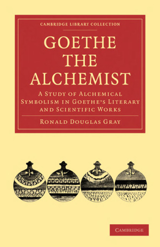 Goethe the Alchemist: A Study of Alchemical Symbolism in Goethe’s Literary and Scientific Works