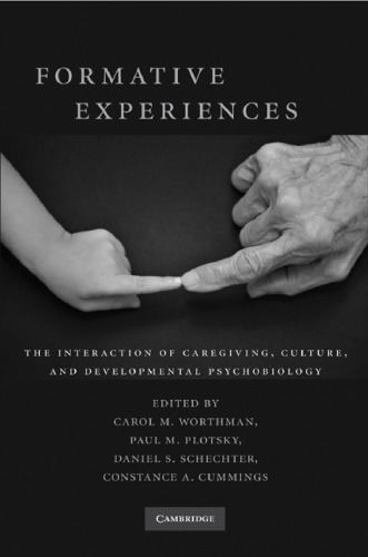 Formative Experiences: The Interaction of Caregiving, Culture, and Developmental Psychobiology