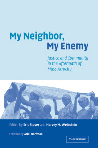 My Neighbor, My Enemy: Justice and Community in the Aftermath of Mass Atrocity