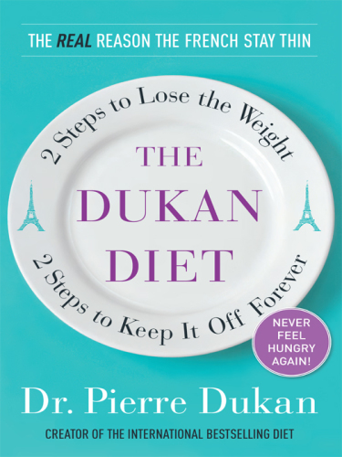 The Dukan Diet: 2 Steps to Lose the Weight, 2 Steps to Keep It Off Forever