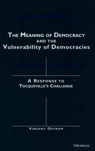 The Meaning of Democracy and the Vulnerabilities of Democracies: A Response to Tocqueville's Challenge