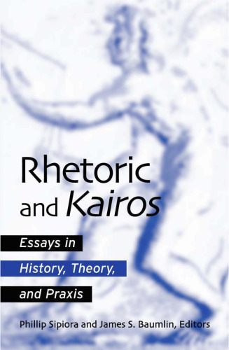 Rhetoric and kairos: essays in history, theory, and praxis