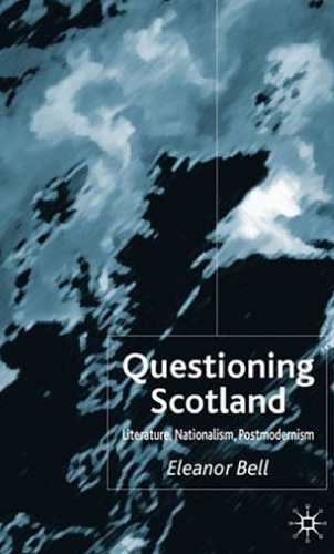 Questioning Scotland: literature, nationalism, postmodernism