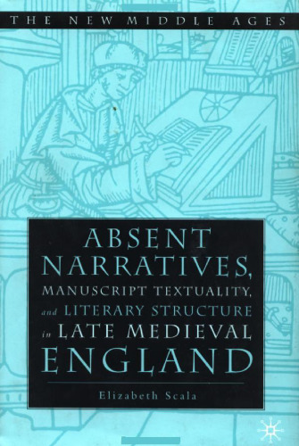 Absent narratives, manuscript textuality, and literary structure in late medieval England