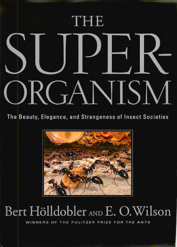 The Superorganism: The Beauty, Elegance, and Strangeness of Insect Societies