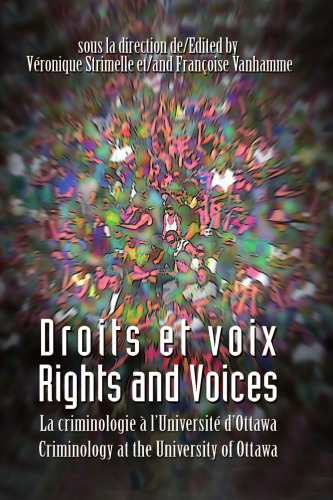 Droits et voix - Rights and Voices: La criminologie à l'Université d'Ottawa - Criminology at the University of Ottawa (Alternative Perspectives in Criminology)