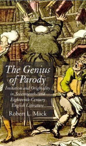 The genius of parody: imitation and originality in seventeenth- and eighteenth-century English literature