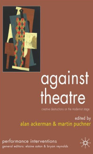 Against theatre: creative destructions on the modernist stage