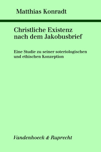 Christliche Existenz nach dem Jakobusbrief: Eine Studie zu seiner soteriologischen und ethischen Konzeption (Studien zur Umwelt des Neuen Testaments 22)