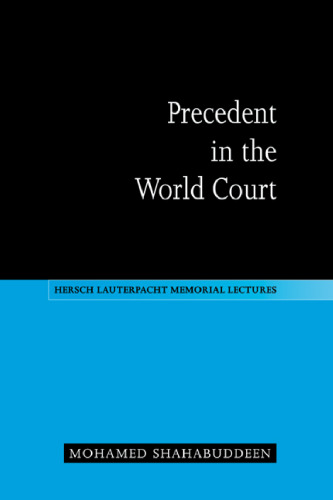 Precedent in the World Court (Hersch Lauterpacht Memorial Lectures (No. 13))