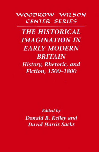 The Historical Imagination in Early Modern Britain: History, Rhetoric, and Fiction, 1500–1800
