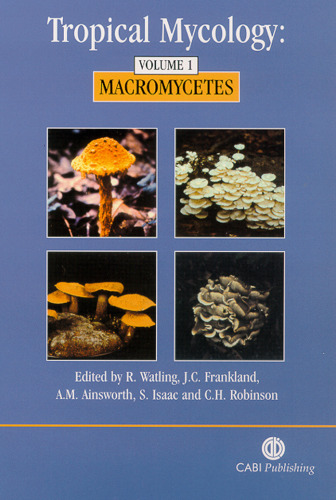 Tropical Mycology: Volume 1, Macromycetes (Cabi)