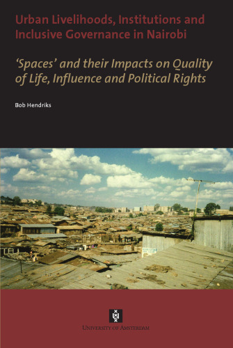 Urban Livelihoods, Institutions and Inclusive Governance in Nairobi. 'Spaces' and Their Impacts on Quality of Life, Influence and Political Rights