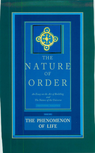 The Phenomenon of Life: Nature of Order,  Book 1: An Essay on the Art of Building and the Nature of the Universe ()
