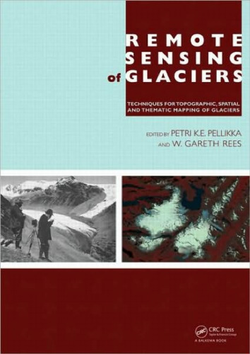 Remote Sensing of Glaciers: Techniques for Topographic, Spatial and Thematic Mapping of Glaciers