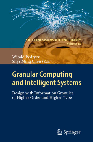 Granular Computing and Intelligent Systems: Design with Information Granules of Higher Order and Higher Type