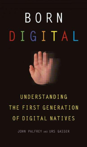 Born digital: understanding the first generation of digital natives