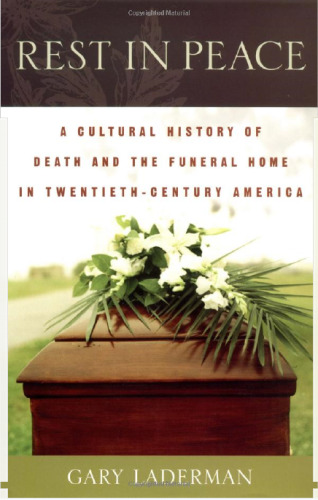 Rest in Peace: A Cultural History of Death and the Funeral Home in Twentieth-Century America
