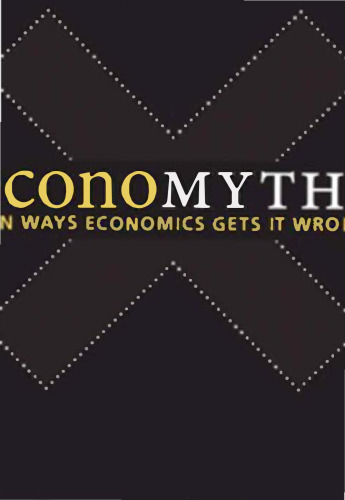 Economyths: Ten Ways Economics Gets It Wrong