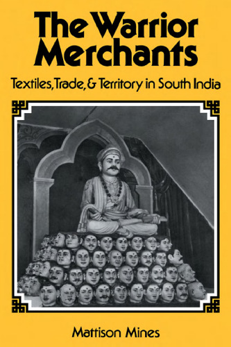 The Warrior Merchants: Textiles, Trade and Territory in South India