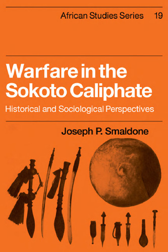Warfare in the Sokoto Caliphate: Historical and Sociological Perspectives (African Studies (No. 19))
