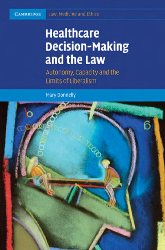 Healthcare Decision-Making and the Law: Autonomy, Capacity and the Limits of Liberalism