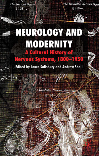 Neurology and Modernity: A Cultural History of Nervous Systems, 1800-1950