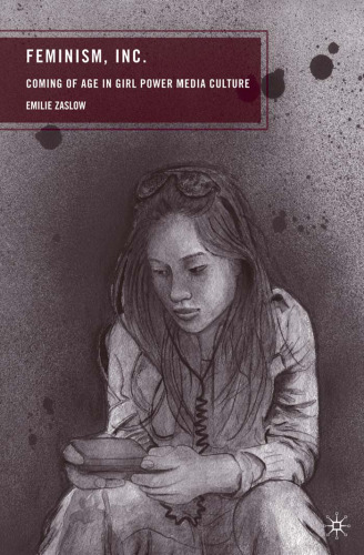 Feminism, Inc: coming of age in girl power media culture