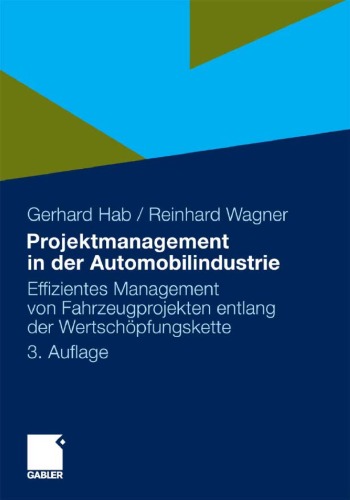 Projektmanagement in der Automobilindustrie: Effizientes Management von Fahrzeugprojekten entlang der Wertschöpfungskette 3. Auflage