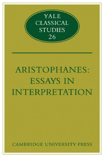 Aristophanes: Essays in Interpretation (Yale Classical Studies (No. 26))