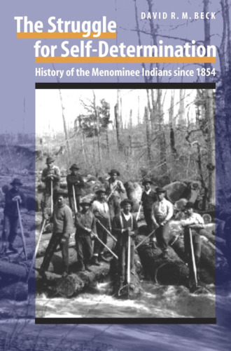 The Struggle for Self-determination: History of the Menominee Indians since 1854